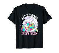 It's Not Hoarding If It's Yarn Crochet Knitting Hobbyist T-Shirt