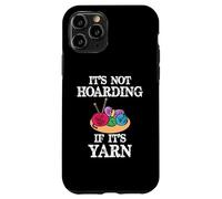It's Not Hoarding if Its Yarn | Funny Knitting and Knitter Case for iPhone 11 Pro
