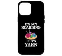 It's Not Hoarding if Its Yarn | Funny Knitting and Knitter Case for iPhone 12 Pro Max