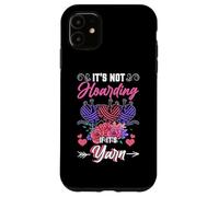 It's Not Hoarding If It's Yarn Funny Knitting Womens Knitter Case for iPhone 11