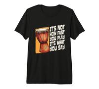 It's Not How Fast You Play Loves Drumming Percussion Djembe Premium T-Shirt