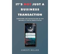 It's Not Just a Business Transaction: Surviving the Devastation of His Infidelity with Prostitutes