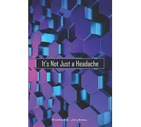It's Not Just a Headache - Migraine Journal: A comprehensive journal to log and track your migraines - great gift for migraine sufferers