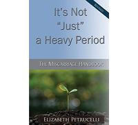 It's Not Just a Heavy Period; The Miscarriage Handbook
