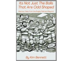 Its Not Just The Balls That Are Odd Shaped: Hilarious Tales from the Field and Beyond