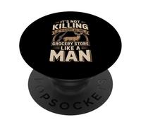 It's Not Killing It's Going To The Grocery Store Like A Man PopSockets Adhesive PopGrip
