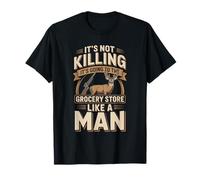 It's Not Killing It's Going to The Grocery Store Like A Man T-Shirt