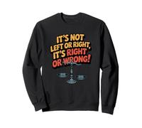 It's Not Left or Right. It's Right or Wrong Sweatshirt