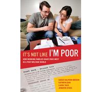 It's Not Like I'm Poor : How Working Families Make Ends Meet in a Post-Welfare World