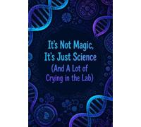 It's Not Magic, It's Just Science (And A Lot of Crying in the Lab)