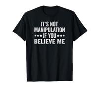 It's Not Manipulation If You Believe Me Funny Groovy T-Shirt