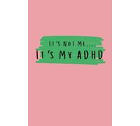 It's Not Me.... Its My ADHD.