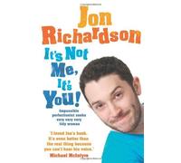 It's Not Me, It's You!: Impossible perfectionist seeks very very very tidy woman by Richardson, Jon on 15/03/2012 unknown edition