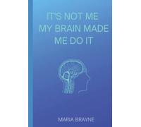 It's Not Me My Brain Made Me Do It