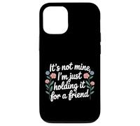 It's Not Mine I'm Just Holding It For A Friend |- Case for iPhone 12/12 Pro