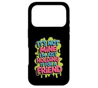It's Not Mine I'm Just Holding It For A Friend - Case for iPhone 17 Pro