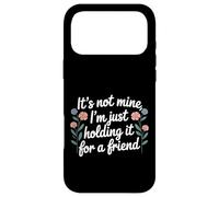 It's Not Mine I'm Just Holding It For A Friend |- Case for iPhone 17 Pro Max