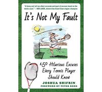 It's Not My Fault: 150 Hilarious Excuses Every Tennis Player Should Know: Volume 1 (Best Excuses)
