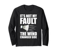 It's not My Fault Badminton Player Shuttlecock Badminton Long Sleeve T-Shirt