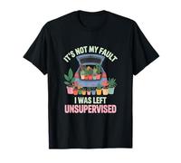 Its Not My Fault I was Left Unsupervised Gardening T-Shirt