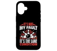 It's Not My Fault It's The Lane Conditions Bowling Bowler Case for iPhone 16