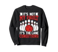 It's Not My Fault It's The Lane Conditions Sweatshirt