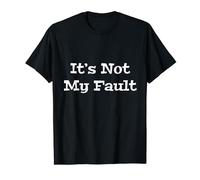 It's Not My Fault T-Shirt Don't Blame Me