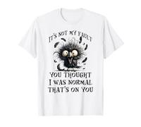 It's Not My Fault You Thought I Was Normal That's On You T-Shirt