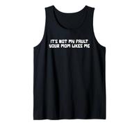 Its Not My Fault Your Mom Likes Me Tank Top