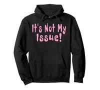 It's Not My Issue Funny Quotes Pullover Hoodie
