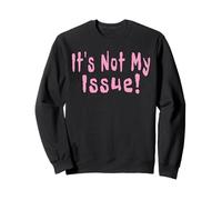 It's Not My Issue Funny Quotes Sweatshirt