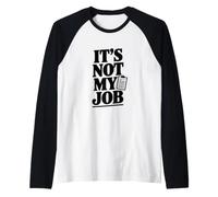 It's Not My Job Funny Sarcastic Saying Raglan Baseball Tee