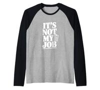It's Not My Job Funny Sarcastic Saying Raglan Baseball Tee