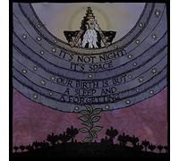 It's Not Night: It's Space - Our Birth Is But A Sleep And A Forgetting