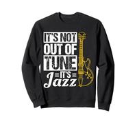 IT'S NOT OUT OF TUNE IT'S Jazz Music Guitar Sweatshirt