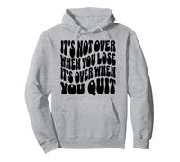 It's Not Over When You Lose It's Over When You Quit Pullover Hoodie