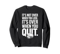 It's Not Over When You Lose Never Give Fitness Up Motivation Sweatshirt