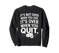 It's Not Over When You Lose Never Give Fitness Up Motivation Sweatshirt