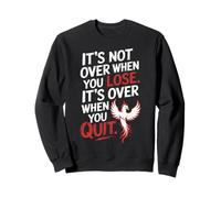 It's Not Over When You Lose Never Give Fitness Up Motivation Sweatshirt