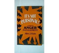 It's Not Personal!: A Guide to Anger Management