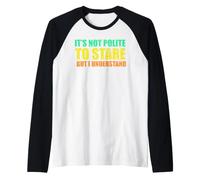 It's Not Polite to Stare But I Understand Funny Sarcasm Raglan Baseball Tee