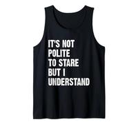 It's Not Polite To Stare But I Understand Funny Tank Top