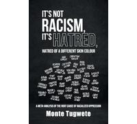 It's Not Racism, It's Hatred, Hatred of a Different Skin Colour: A Meta-Analysis of the Root Cause of Racialized Oppression: 1 (Difference: The ... in the Analysis of Skin Colour Oppression)
