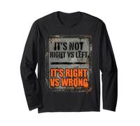 Its Not Right Vs Left Its Right Vs Wrong Political Unity Long Sleeve T-Shirt