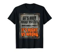Its Not Right Vs Left Its Right Vs Wrong Political Unity T-Shirt