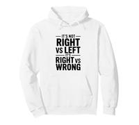 It's Not Right vs Left, It's Right vs Wrong Pullover Hoodie