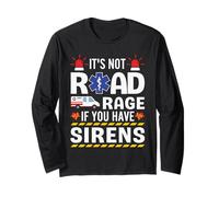It's Not Road Rage If You Have Sirens EMT Paramedic Funny Long Sleeve T-Shirt
