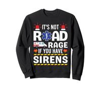 It's Not Road Rage If You Have Sirens EMT Paramedic Funny Sweatshirt