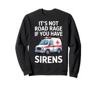 It's Not Road Rage If You Have Sirens Funny EMT Paramedic Sweatshirt