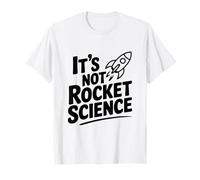 It's Not Rocket Science Funny for Smart People T-Shirt